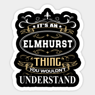 It's An Elmhurst Thing You Wouldn't Understand Sticker